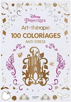 Disney Princesses 100 coloriages anti stress by Disney